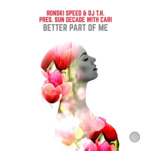 Ronski Speed & DJ T.H. pres. Sun Decade with Cari – Better Part Of Me